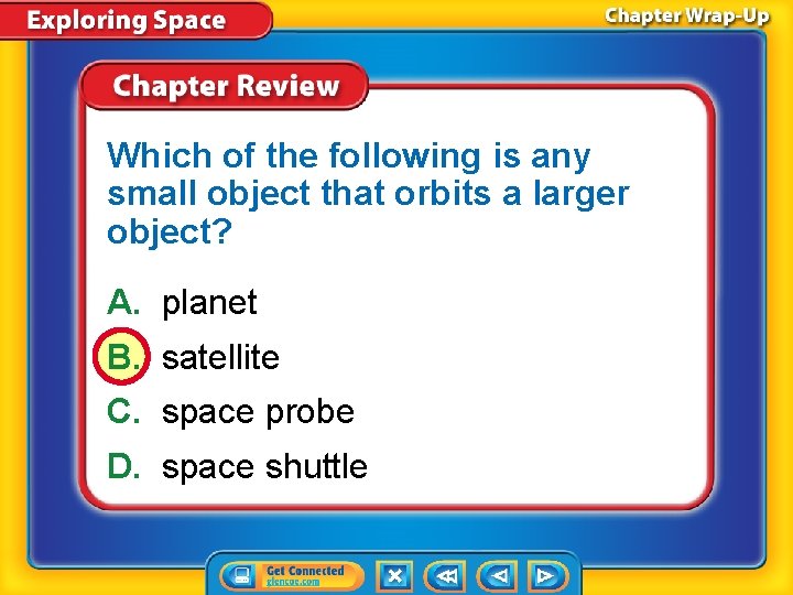 Which of the following is any small object that orbits a larger object? A.