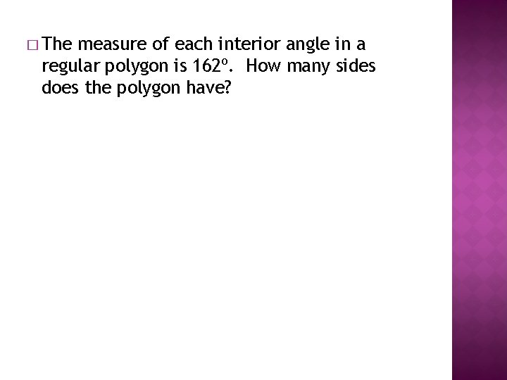 � The measure of each interior angle in a regular polygon is 162º. How