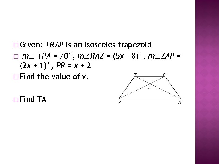 � Given: TRAP is an isosceles trapezoid � m TPA = 70°, m RAZ