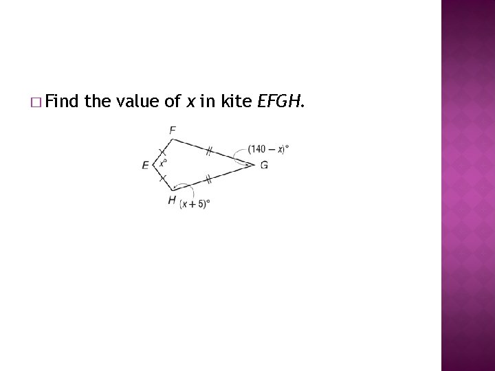 � Find the value of x in kite EFGH. 