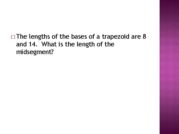 � The lengths of the bases of a trapezoid are 8 and 14. What