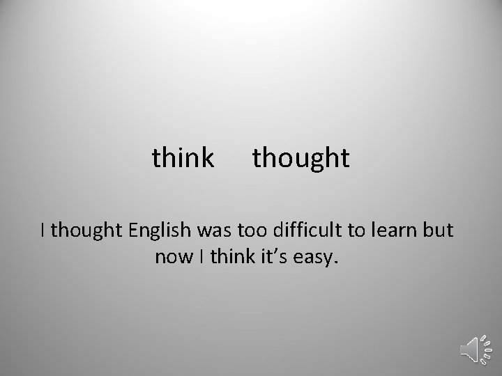 think thought I thought English was too difficult to learn but now I think