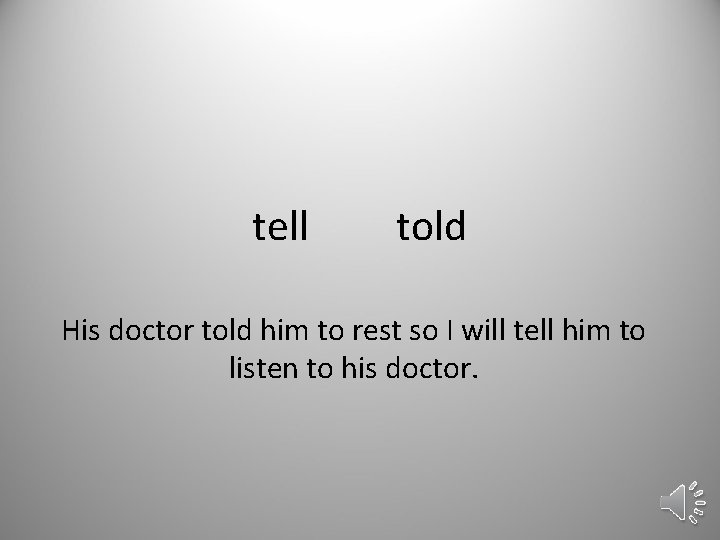 tell told His doctor told him to rest so I will tell him to