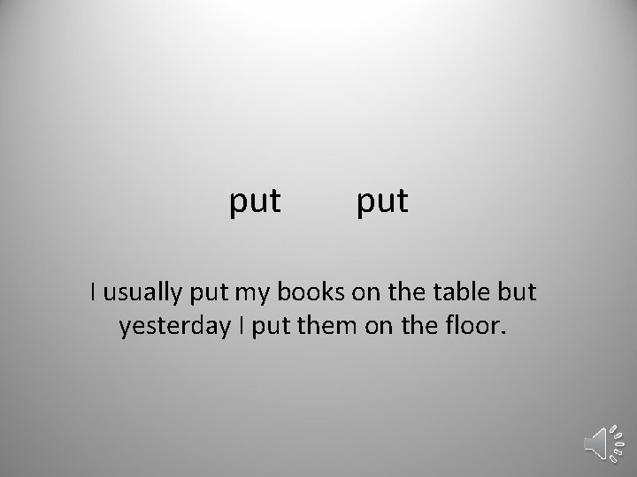 put I usually put my books on the table but yesterday I put them