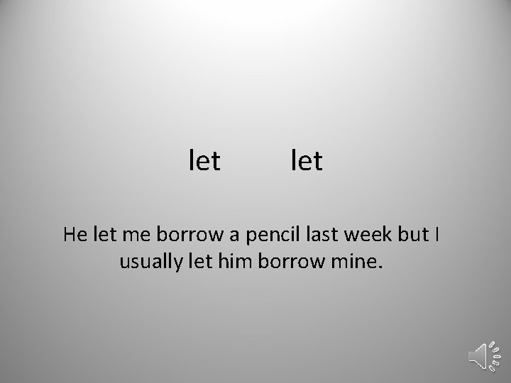 let He let me borrow a pencil last week but I usually let him