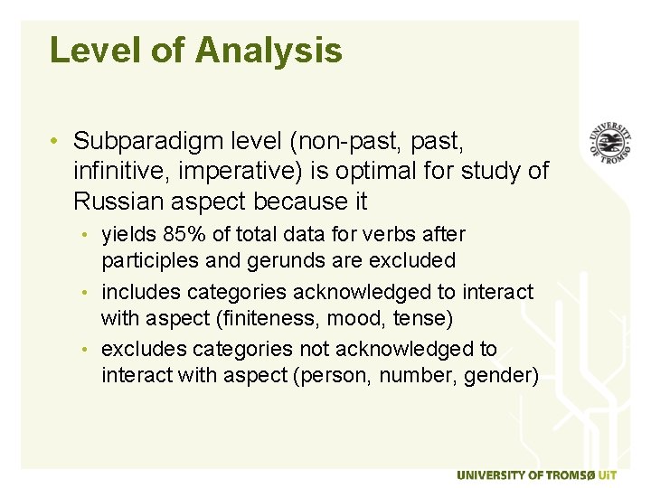 Level of Analysis • Subparadigm level (non-past, infinitive, imperative) is optimal for study of