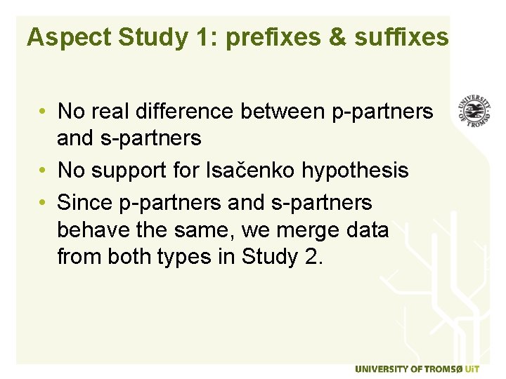 Aspect Study 1: prefixes & suffixes • No real difference between p-partners and s-partners
