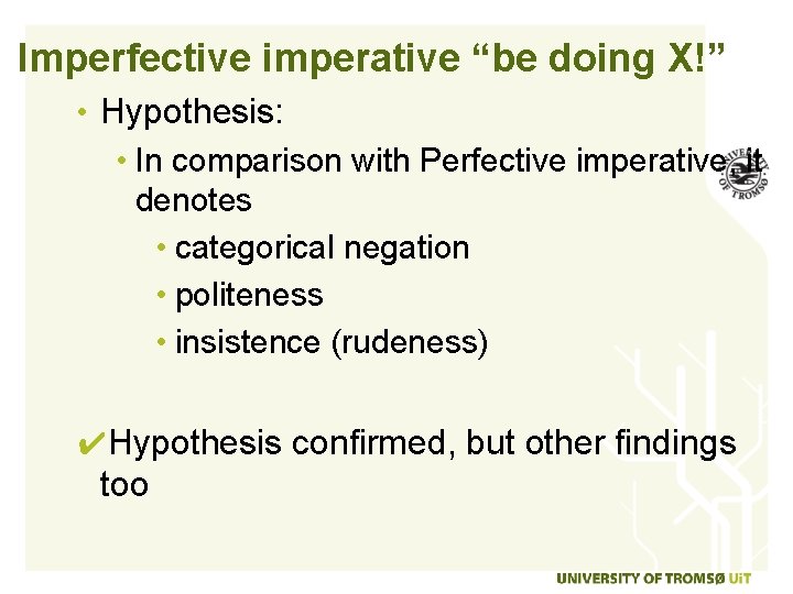 Imperfective imperative “be doing X!” • Hypothesis: • In comparison with Perfective imperative, it