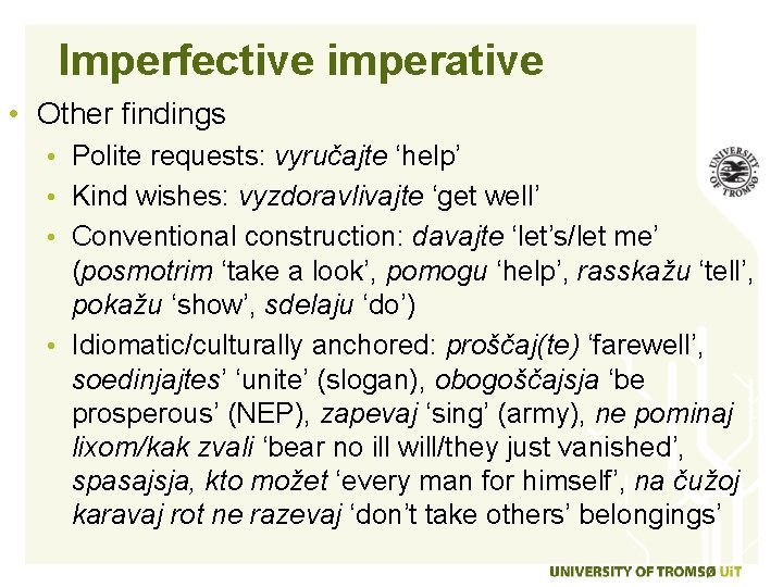 Imperfective imperative • Other findings • Polite requests: vyručajte ‘help’ • Kind wishes: vyzdoravlivajte