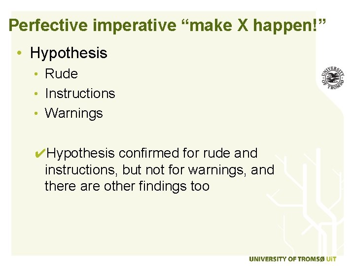 Perfective imperative “make X happen!” • Hypothesis • Rude • Instructions • Warnings ✔Hypothesis