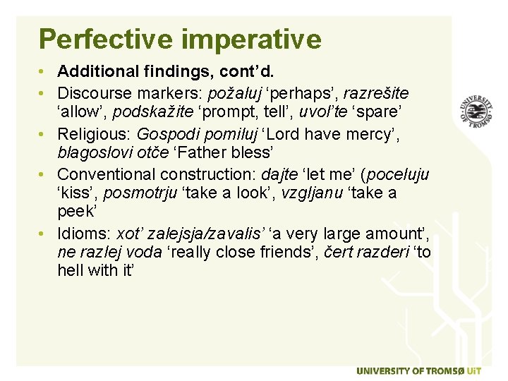 Perfective imperative • Additional findings, cont’d. • Discourse markers: požaluj ‘perhaps’, razrešite ‘allow’, podskažite