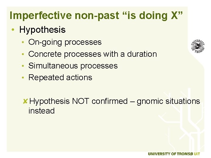 Imperfective non-past “is doing X” • Hypothesis • On-going processes • Concrete processes with