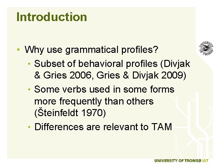 Introduction • Why use grammatical profiles? • Subset of behavioral profiles (Divjak & Gries