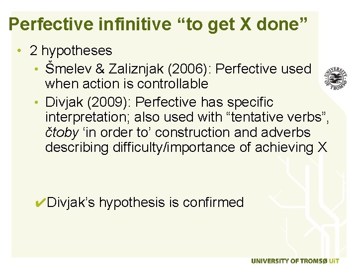 Perfective infinitive “to get X done” • 2 hypotheses • Šmelev & Zaliznjak (2006):