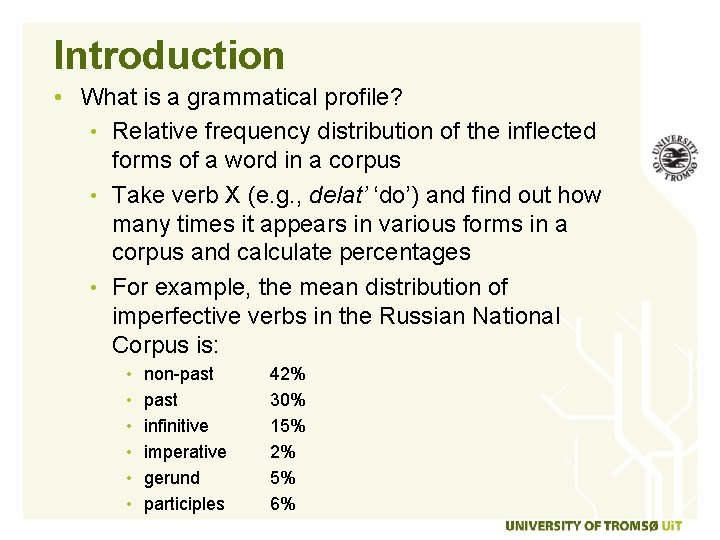 Introduction • What is a grammatical profile? • Relative frequency distribution of the inflected