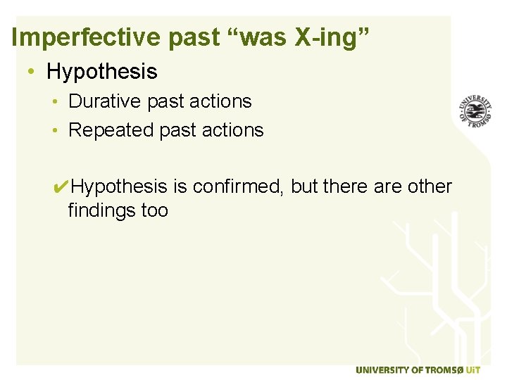 Imperfective past “was X-ing” • Hypothesis • Durative past actions • Repeated past actions