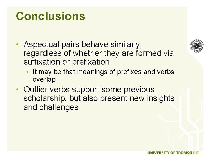 Conclusions • Aspectual pairs behave similarly, regardless of whether they are formed via suffixation
