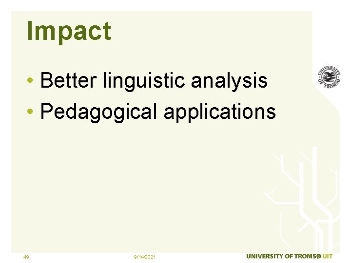 Impact • Better linguistic analysis • Pedagogical applications 49 9/14/2021 