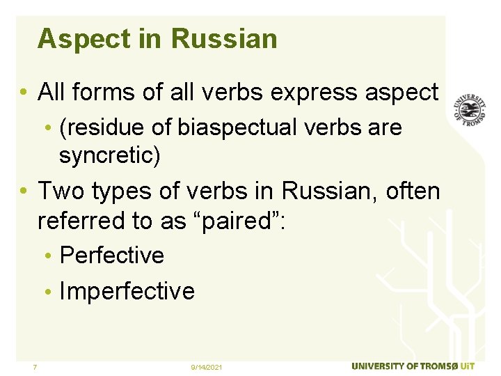 Aspect in Russian • All forms of all verbs express aspect • (residue of