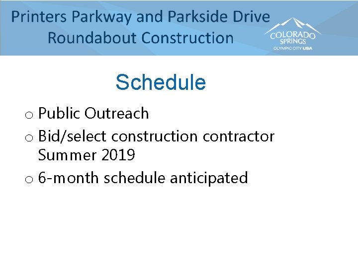 Schedule o Public Outreach o Bid/select construction contractor Summer 2019 o 6 -month schedule