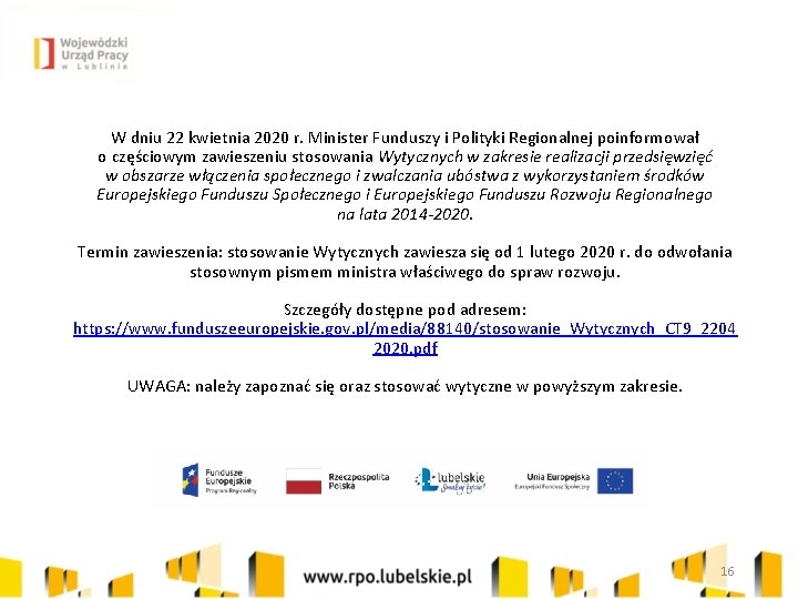 W dniu 22 kwietnia 2020 r. Minister Funduszy i Polityki Regionalnej poinformował o częściowym