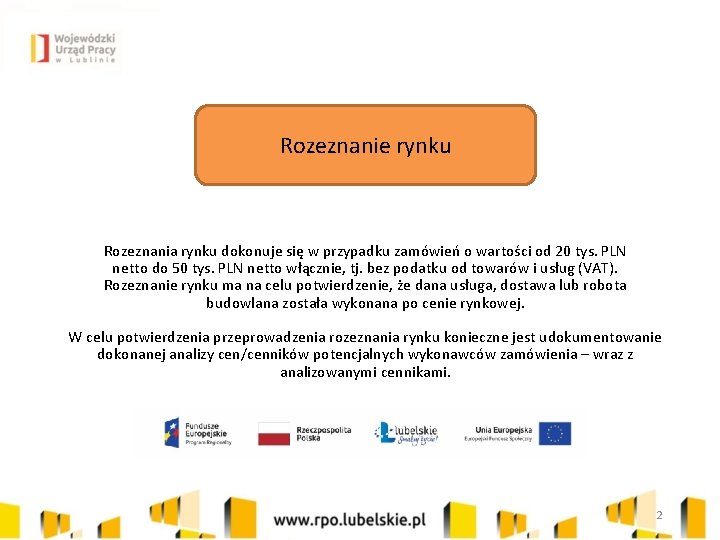 Rozeznanie rynku Rozeznania rynku dokonuje się w przypadku zamówień o wartości od 20 tys.