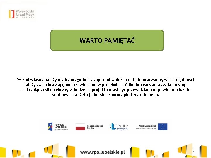 WARTO PAMIĘTAĆ Wkład własny należy rozliczać zgodnie z zapisami wniosku o dofinansowanie, w szczególności