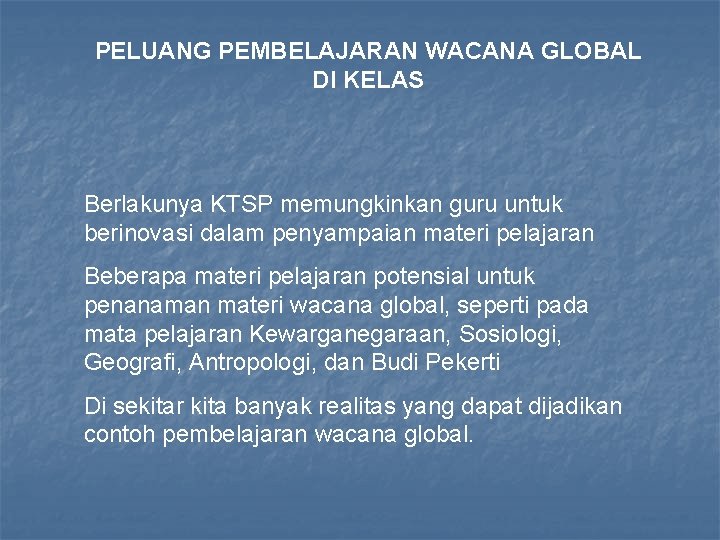 PELUANG PEMBELAJARAN WACANA GLOBAL DI KELAS Berlakunya KTSP memungkinkan guru untuk berinovasi dalam penyampaian