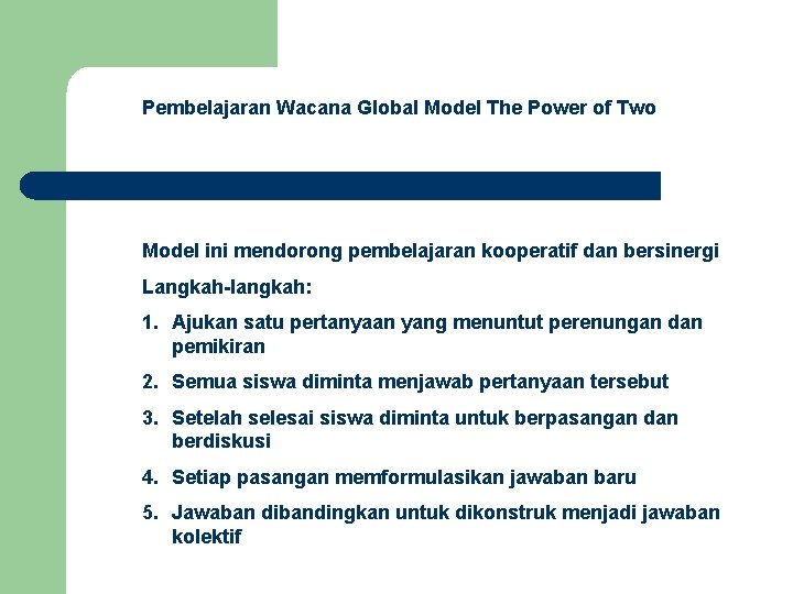 Pembelajaran Wacana Global Model The Power of Two Model ini mendorong pembelajaran kooperatif dan