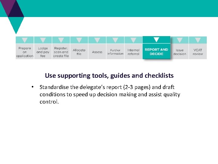 Use supporting tools, guides and checklists • Standardise the delegate’s report (2 -3 pages) Use supporting tools, guides and checklists • Standardise the delegate’s report (2 -3 pages)