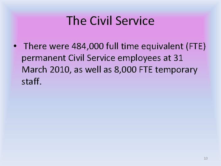 The Civil Service • There were 484, 000 full time equivalent (FTE) permanent Civil