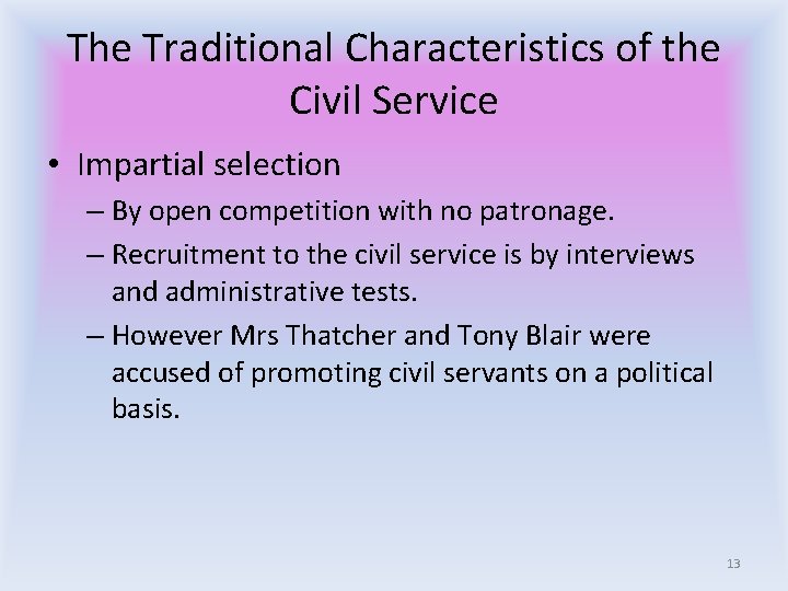 The Traditional Characteristics of the Civil Service • Impartial selection – By open competition