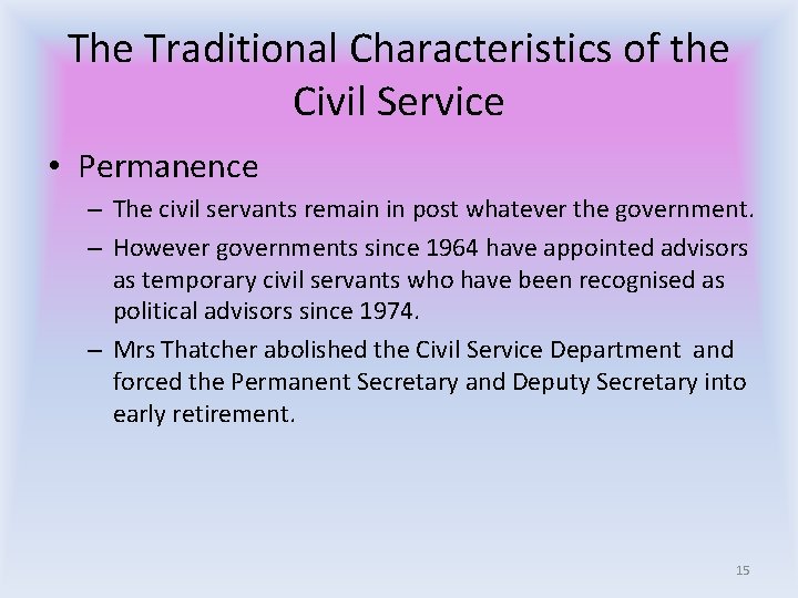 The Traditional Characteristics of the Civil Service • Permanence – The civil servants remain