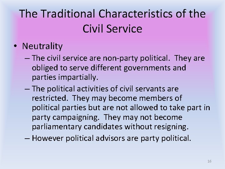 The Traditional Characteristics of the Civil Service • Neutrality – The civil service are