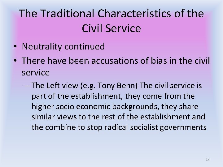 The Traditional Characteristics of the Civil Service • Neutrality continued • There have been