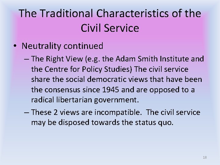 The Traditional Characteristics of the Civil Service • Neutrality continued – The Right View