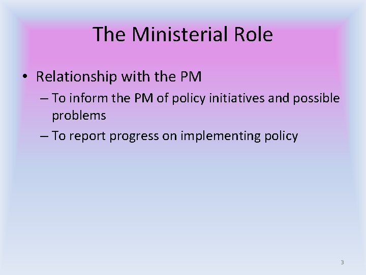 The Ministerial Role • Relationship with the PM – To inform the PM of