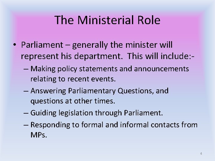 The Ministerial Role • Parliament – generally the minister will represent his department. This