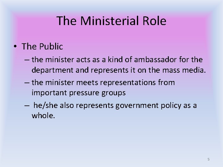 The Ministerial Role • The Public – the minister acts as a kind of