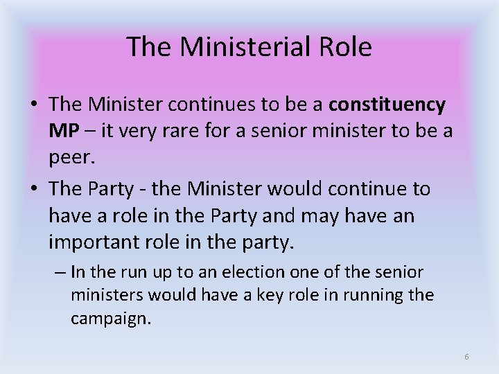 The Ministerial Role • The Minister continues to be a constituency MP – it