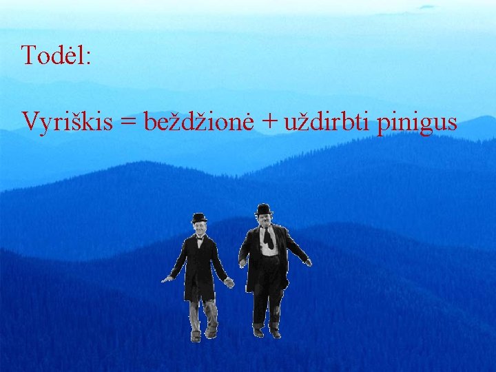 Todėl: Vyriškis = beždžionė + uždirbti pinigus 