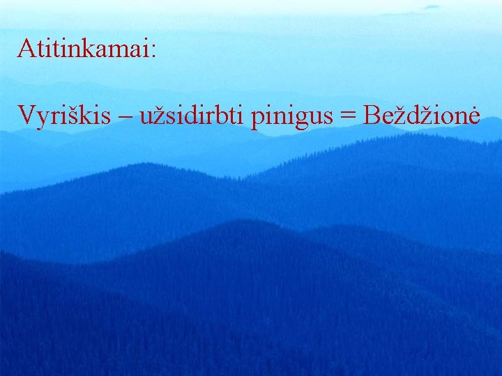 Atitinkamai: Vyriškis – užsidirbti pinigus = Beždžionė 