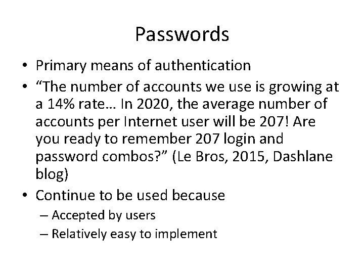 Passwords • Primary means of authentication • “The number of accounts we use is