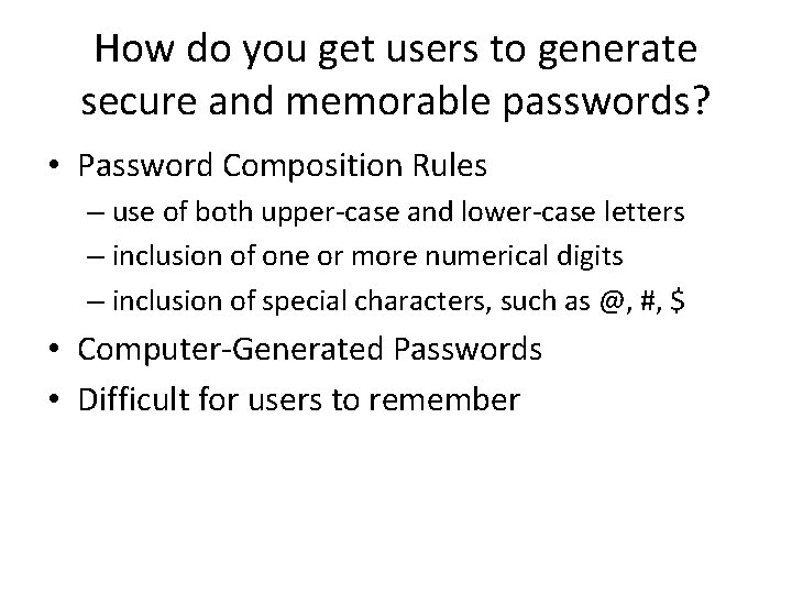 How do you get users to generate secure and memorable passwords? • Password Composition