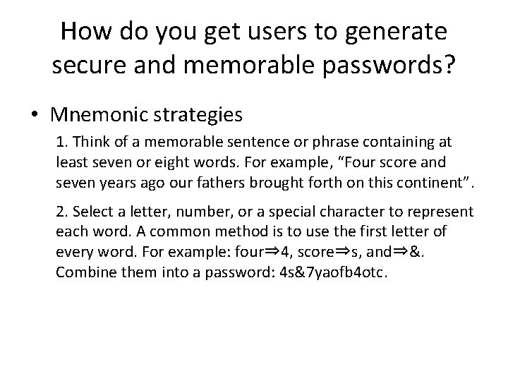 How do you get users to generate secure and memorable passwords? • Mnemonic strategies
