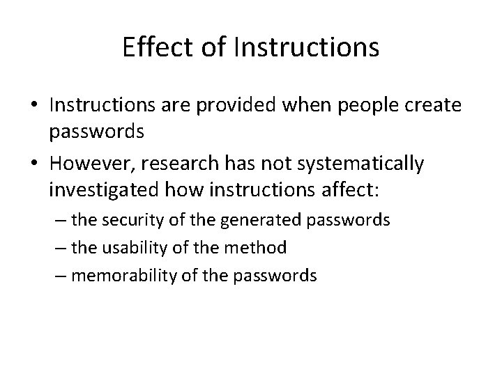 Effect of Instructions • Instructions are provided when people create passwords • However, research