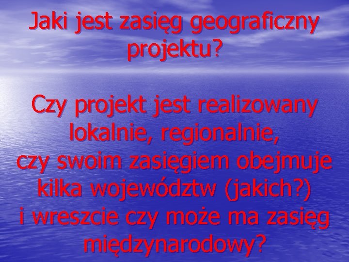 Jaki jest zasięg geograficzny projektu? Czy projekt jest realizowany lokalnie, regionalnie, czy swoim zasięgiem