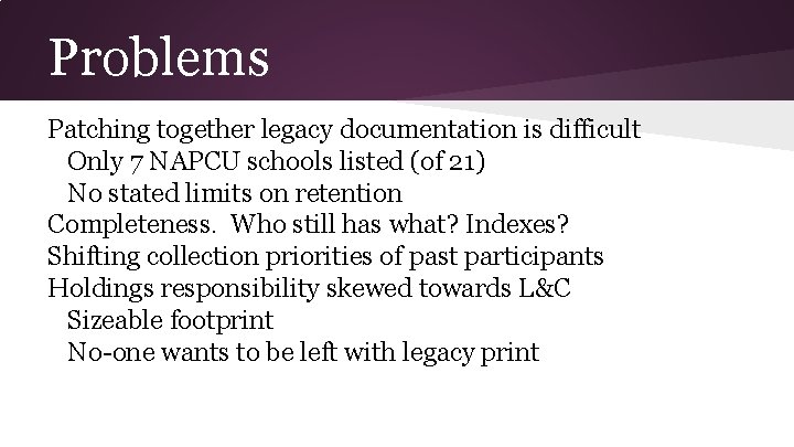 Problems Patching together legacy documentation is difficult Only 7 NAPCU schools listed (of 21)
