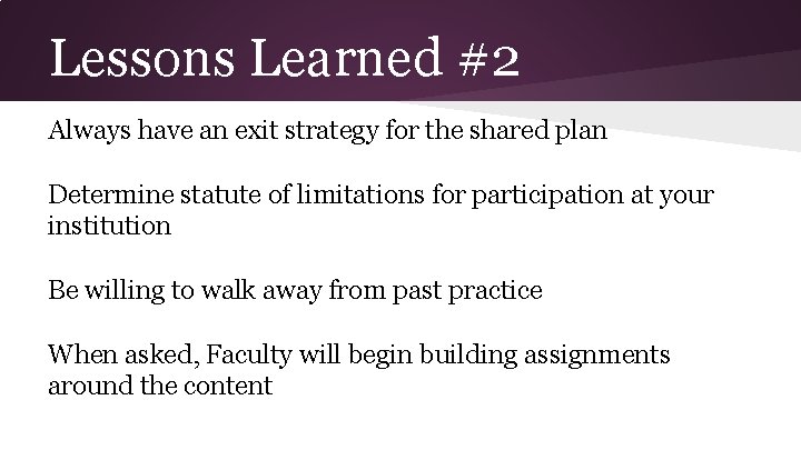 Lessons Learned #2 Always have an exit strategy for the shared plan Determine statute