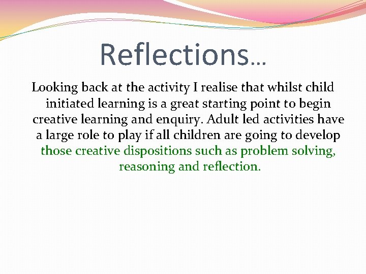 Reflections… Looking back at the activity I realise that whilst child initiated learning is
